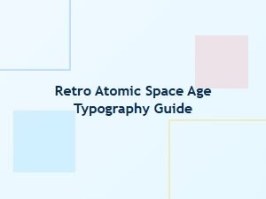 A Guide to Atomic Space Age Typography