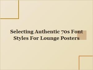 Selecting Authentic Seventies Fonts for Lounge Posters