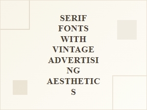 Exploring Vintage Serif Fonts for Retro Advertising